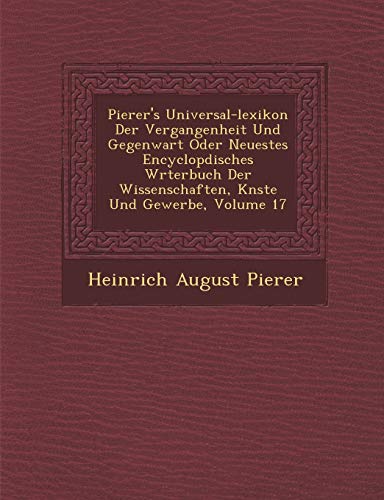 9781288128402: Pierer's Universal-lexikon Der Vergangenheit Und Gegenwart Oder Neuestes Encyclopdisches Wrterbuch Der Wissenschaften, Knste Und Gewerbe, Volume 17