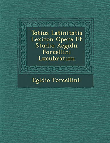 9781288135592: Totius Latinitatis Lexicon Opera Et Studio Aegidii Forcellini Lucubratum