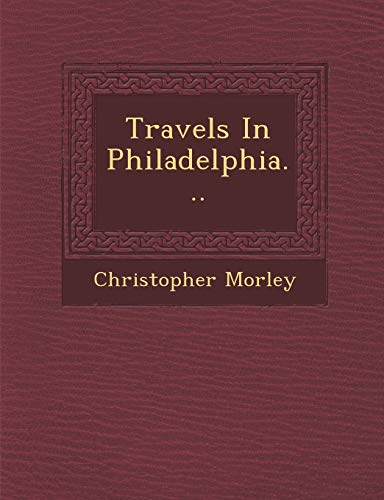 Travels In Philadelphia... (9781288136933) by Morley, Christopher