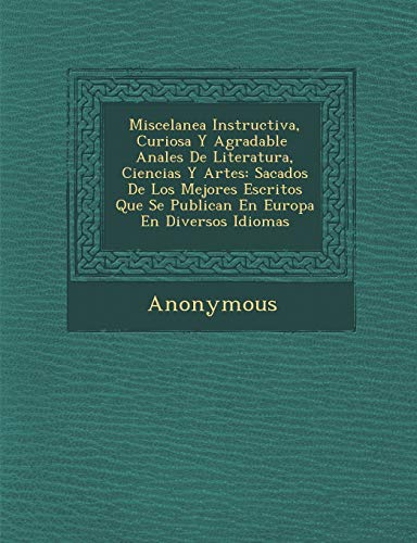 9781288137541: Miscelanea Instructiva, Curiosa y Agradable Anales de Literatura, Ciencias y Artes: Sacados de Los Mejores Escritos Que Se Publican En Europa En Diver (Spanish Edition)