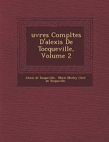 Uvres Completes D'Alexis de Tocqueville, Volume 2 (French Edition) (9781288137732) by Tocqueville, Alexis De