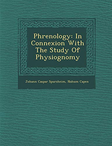Phrenology: In Connexion With The Study Of Physiognomy (9781288138487) by Spurzheim, Johann Caspar; Capen, Nahum