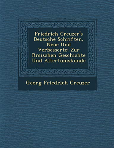 Imagen de archivo de Friedrich Creuzers Deutsche Schriften, Neue Und Verbesserte: Zur Rmischen Geschichte Und Altertumskunde a la venta por Ebooksweb