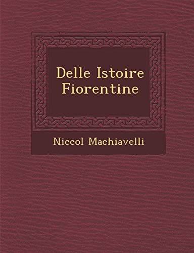 Delle Istoire Fiorentine (English and Italian Edition) (9781288140800) by Machiavelli, Niccol