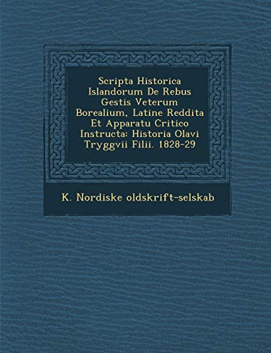 9781288143962: Scripta Historica Islandorum De Rebus Gestis Veterum Borealium, Latine Reddita Et Apparatu Critico Instructa: Historia Olavi Tryggvii Filii. 1828-29 (Latin Edition)