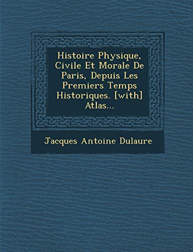 9781288149827: Histoire Physique, Civile Et Morale De Paris, Depuis Les Premiers Temps Historiques. [with] Atlas...