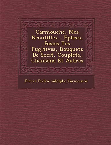 9781288163847: Carmouche. Mes Broutilles... Ep Tres, Po Sies Tr S Fugitives, Bouquets de Soci T, Couplets, Chansons Et Autres (French Edition)
