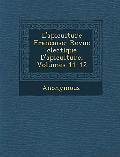 9781288164257: L'Apiculture Francaise: Revue Clectique D'Apiculture, Volumes 11-12 (French Edition)