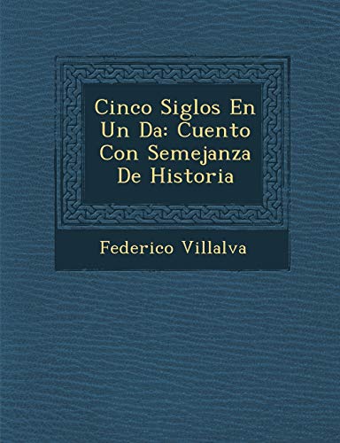 Beispielbild fr Cinco Siglos En Un Da: Cuento Con Semejanza De Historia (Spanish Edition) zum Verkauf von Lucky's Textbooks