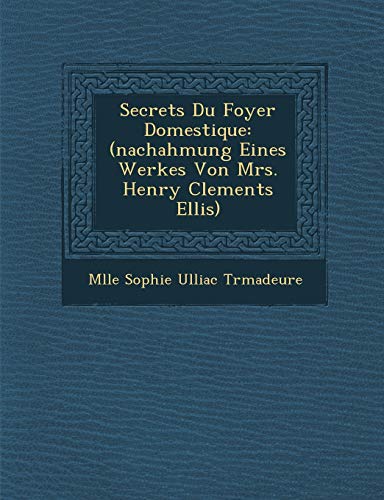 Imagen de archivo de Secrets Du Foyer Domestique Nachahmung Eines Werkes Von Mrs Henry Clements Ellis a la venta por PBShop.store US