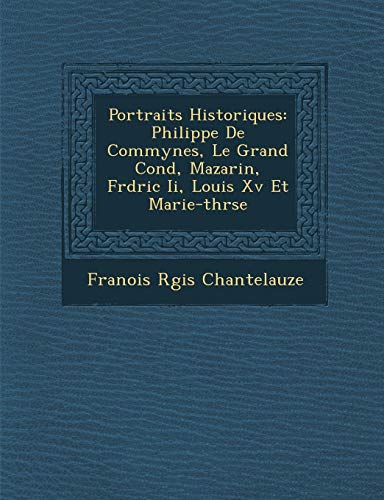 Beispielbild fr Portraits Historiques: Philippe de Commynes, Le Grand Cond, Mazarin, Fr D Ric II, Louis XV Et Marie-Th R Se (French Edition) zum Verkauf von Lucky's Textbooks