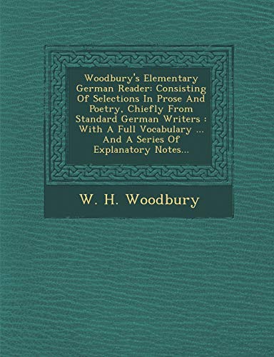 Stock image for Woodbury's Elementary German Reader: Consisting of Selections in Prose and Poetry, Chiefly from Standard German Writers: With a Full Vocabulary . and a Series of Explanatory Notes. for sale by Lucky's Textbooks