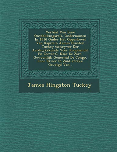 9781288170173: Verhaal Van Eene Ontdekkingsreis, Ondernomen In 1816 Onder Het Opperbevel Van Kapitein James Hinston Tuckey (schryver Der Aardrykskunde Voor ... Eene Rivier In Zuid-afrika: Gevolgd Van...