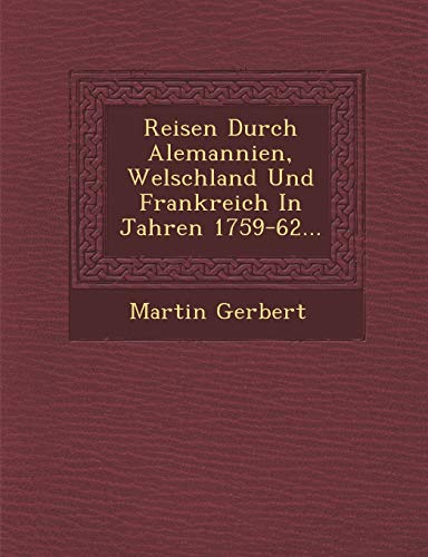 9781288183838: Reisen Durch Alemannien, Welschland Und Frankreich In Jahren 1759-62...