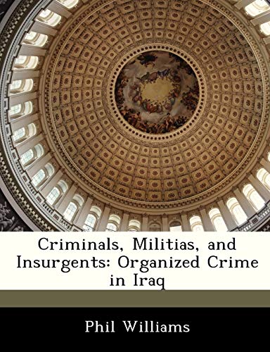Criminals, Militias, and Insurgents: Organized Crime in Iraq (9781288236145) by Williams PH D, Phil