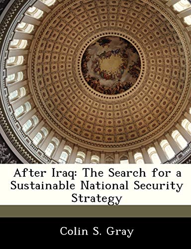 After Iraq: The Search for a Sustainable National Security Strategy (9781288236541) by Gray, Professor Emeritus Of Strategic Studies Colin S