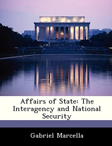 Affairs of State: The Interagency and National Security (9781288236558) by Marcella, Gabriel