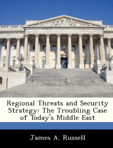 Regional Threats and Security Strategy: The Troubling Case of Today's Middle East (9781288242290) by Russell, James A.