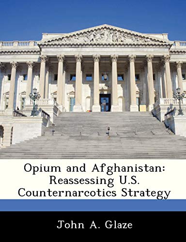 9781288242351: Opium and Afghanistan: Reassessing U.S. Counternarcotics Strategy