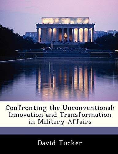 Stock image for Confronting the Unconventional: Innovation and Transformation in Military Affairs for sale by Lucky's Textbooks