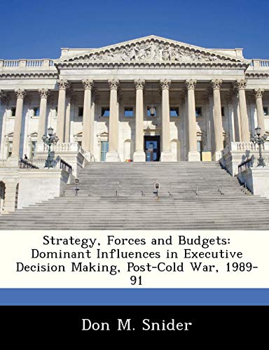 Stock image for Strategy, Forces and Budgets: Dominant Influences in Executive Decision Making, Post-Cold War, 1989-91 for sale by Lucky's Textbooks