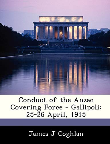 Stock image for Conduct of the Anzac Covering Force - Gallipoli: 25-26 April, 1915 for sale by Lucky's Textbooks