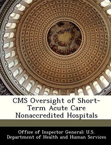 9781288313853: CMS Oversight of Short-Term Acute Care Nonaccredited Hospitals