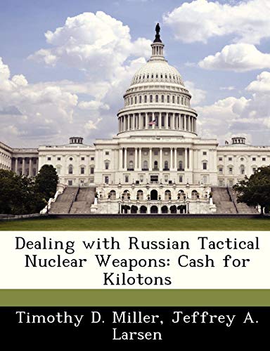Imagen de archivo de Dealing with Russian Tactical Nuclear Weapons: Cash for Kilotons a la venta por Ebooksweb