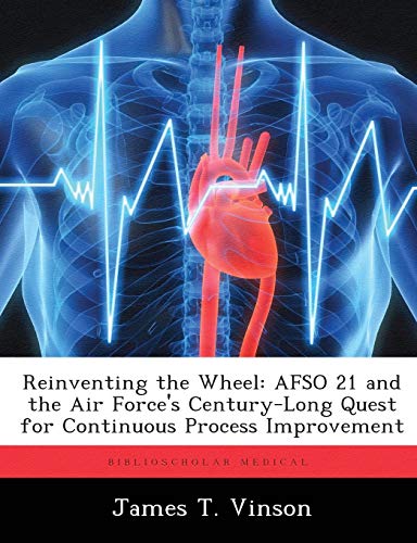 9781288334063: Reinventing the Wheel: AFSO 21 and the Air Force's Century-Long Quest for Continuous Process Improvement