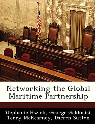 Networking the Global Maritime Partnership (9781288334544) by Hszieh, Stephanie; Galdorisi, Captain George; McKearney, Terry