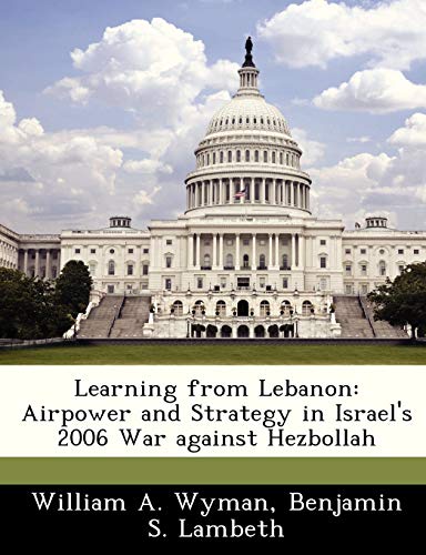 Imagen de archivo de Learning from Lebanon: Airpower and Strategy in Israel's 2006 War Against Hezbollah a la venta por Lucky's Textbooks