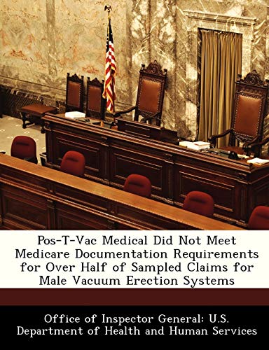 9781288337422: Pos-T-Vac Medical Did Not Meet Medicare Documentation Requirements for Over Half of Sampled Claims for Male Vacuum Erection Systems