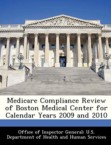 9781288337545: Medicare Compliance Review of Boston Medical Center for Calendar Years 2009 and 2010