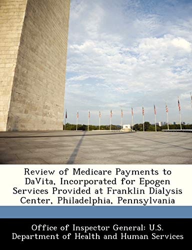 9781288347100: Review of Medicare Payments to DaVita, Incorporated for Epogen Services Provided at Franklin Dialysis Center, Philadelphia, Pennsylvania