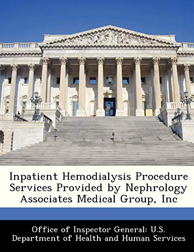 9781288351107: Inpatient Hemodialysis Procedure Services Provided by Nephrology Associates Medical Group, Inc