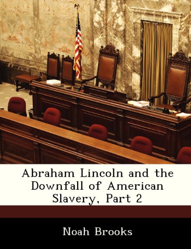 Abraham Lincoln and the Downfall of American Slavery, Part 2 (9781288383016) by Brooks, Noah