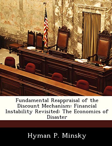 Stock image for Fundamental Reappraisal of the Discount Mechanism: Financial Instability Revisited: The Economics of Disaster for sale by SecondSale