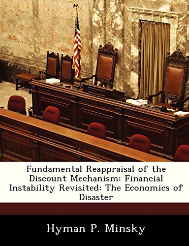 9781288453955: Fundamental Reappraisal of the Discount Mechanism: Financial Instability Revisited: The Economics of Disaster