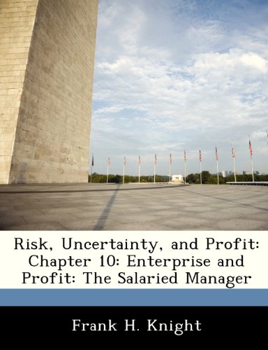 Risk, Uncertainty, and Profit: Chapter 10: Enterprise and Profit: The Salaried Manager (9781288476312) by Knight, Frank H.