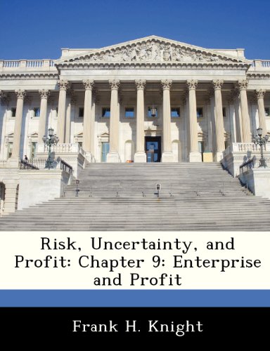 Risk, Uncertainty, and Profit: Chapter 9: Enterprise and Profit (9781288476510) by Knight, Frank H.
