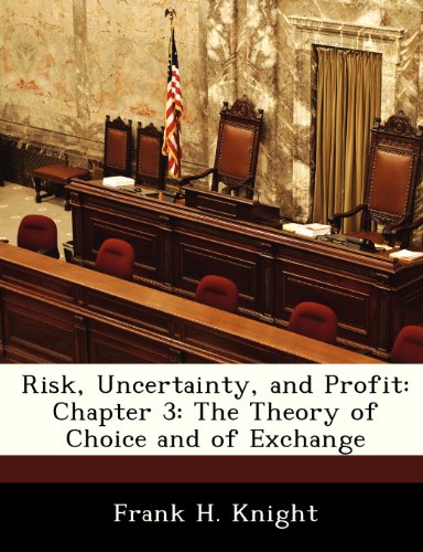 Risk, Uncertainty, and Profit: Chapter 3: The Theory of Choice and of Exchange (9781288476749) by Knight, Frank H.