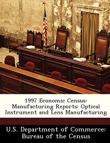Beispielbild fr 1997 Economic Census: Manufacturing Reports: Optical Instrument and Lens Manufacturing zum Verkauf von Buchpark