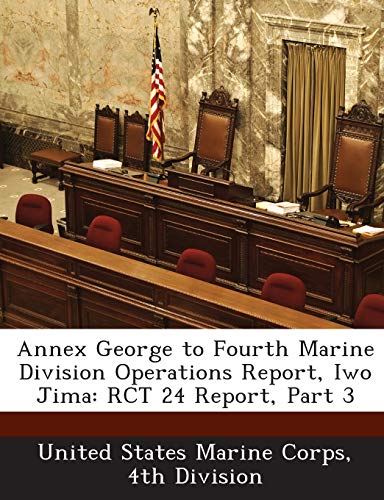 Stock image for Annex George to Fourth Marine Division Operations Report, Iwo Jima: Rct 24 Report, Part 3 for sale by Lucky's Textbooks