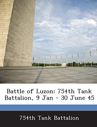 9781288562701: Battle of Luzon: 754th Tank Battalion, 9 Jan - 30 June 45
