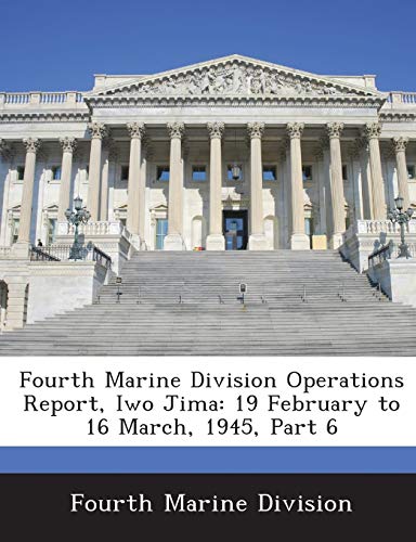 Stock image for Fourth Marine Division Operations Report, Iwo Jima: 19 February to 16 March, 1945, Part 6 for sale by Lucky's Textbooks