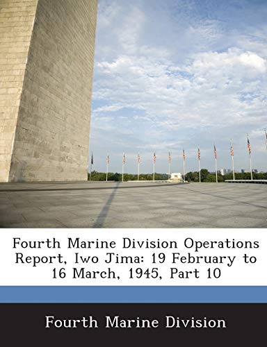 Stock image for Fourth Marine Division Operations Report, Iwo Jima: 19 February to 16 March, 1945, Part 10 for sale by Lucky's Textbooks