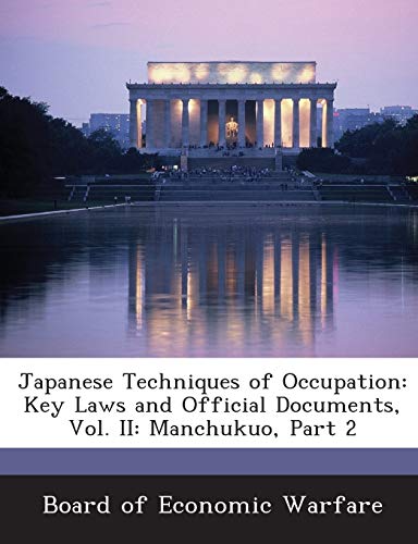 9781288590735: Japanese Techniques of Occupation: Key Laws and Official Documents, Vol. II: Manchukuo, Part 2