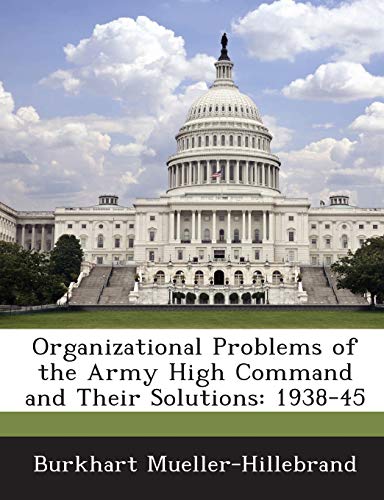 Stock image for Organizational Problems of the Army High Command and Their Solutions: 1938-45 for sale by Lucky's Textbooks