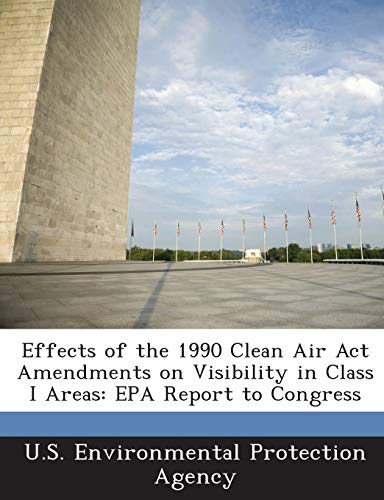 Stock image for Effects of the 1990 Clean Air ACT Amendments on Visibility in Class I Areas: EPA Report to Congress for sale by Lucky's Textbooks