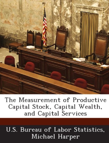 The Measurement of Productive Capital Stock, Capital Wealth, and Capital Services (9781288634651) by Harper, Michael